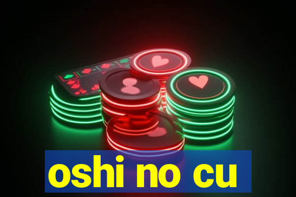 oshi no cu